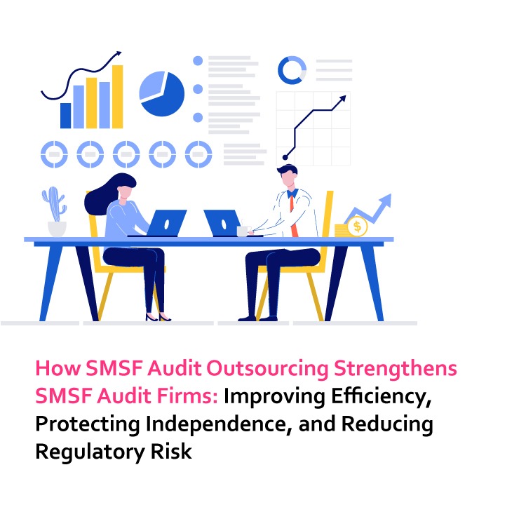 How SMSF Audit Outsourcing Strengthens SMSF Audit Firms: Improving Efficiency, Protecting Independence, and Reducing Regulatory Risk