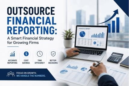 Outsource Financial Reporting: A Smart Financial Strategy for Growing Firms