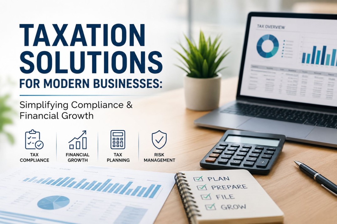 Taxation Solutions for Modern Businesses: Simplifying Compliance & Financial Growth